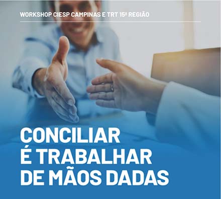 Justiça do Trabalho e Ciesp-Campinas abordam a conciliação trabalhista